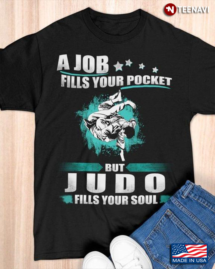 A Job Fills Your Pocket But Judo Fills Your Soul for Judo Lover