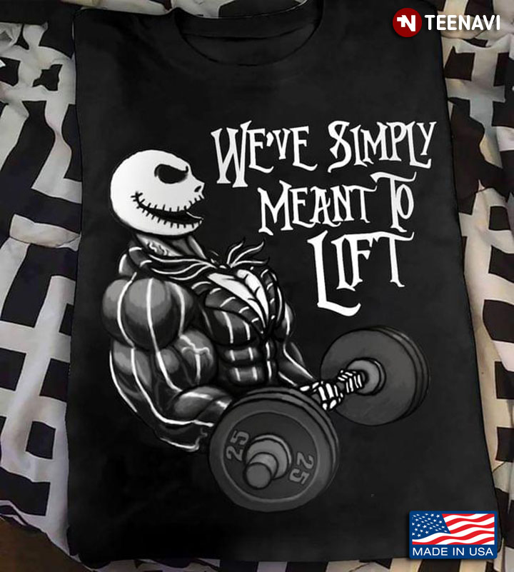 Jack Skellington Lifting Weights We've Simply Meant To Lift T-Shirt