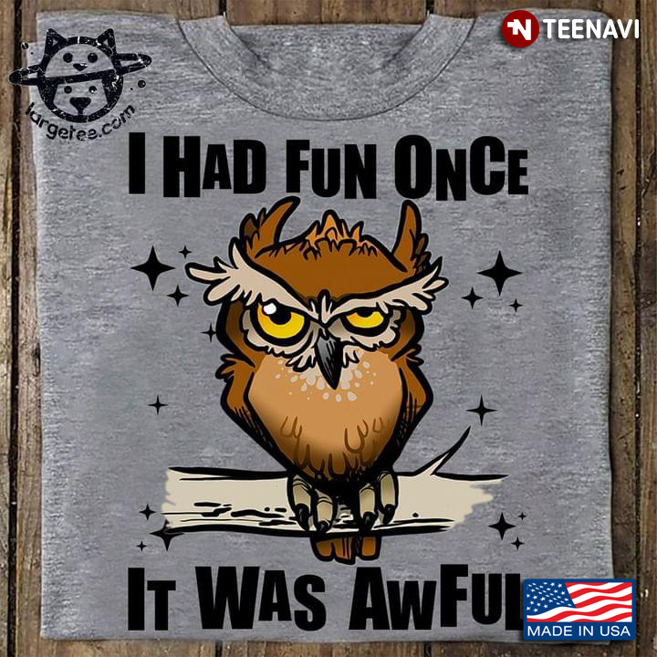 Owl I Had Fun Once It Was Awful