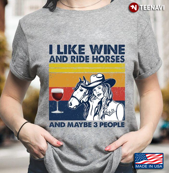 I Like Wine And Ride Horses And Maybe 3 People Vintage