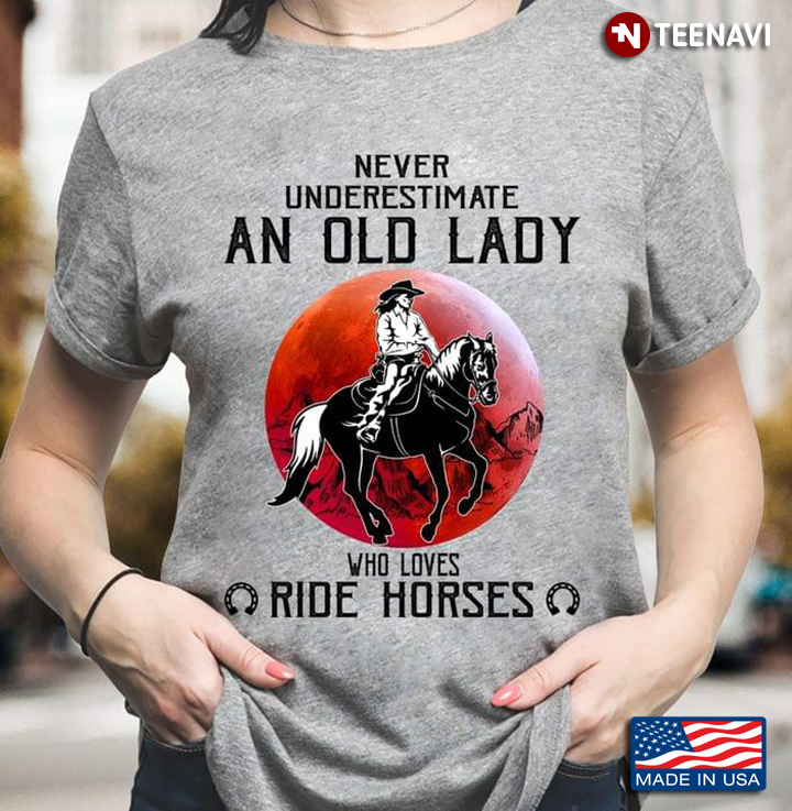 Never Underestimate An Old Lady Who Loves Ride Horses Blood Moon