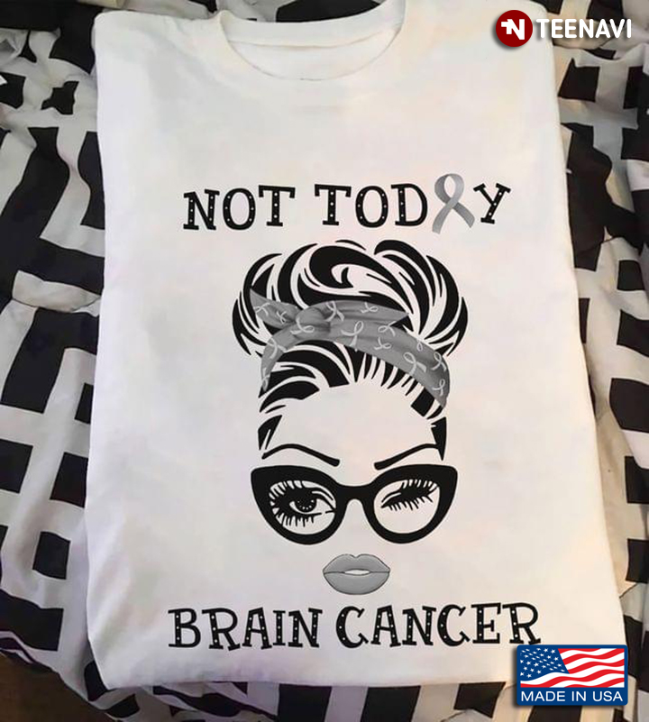 Not Today Brain Cancer Strong Woman