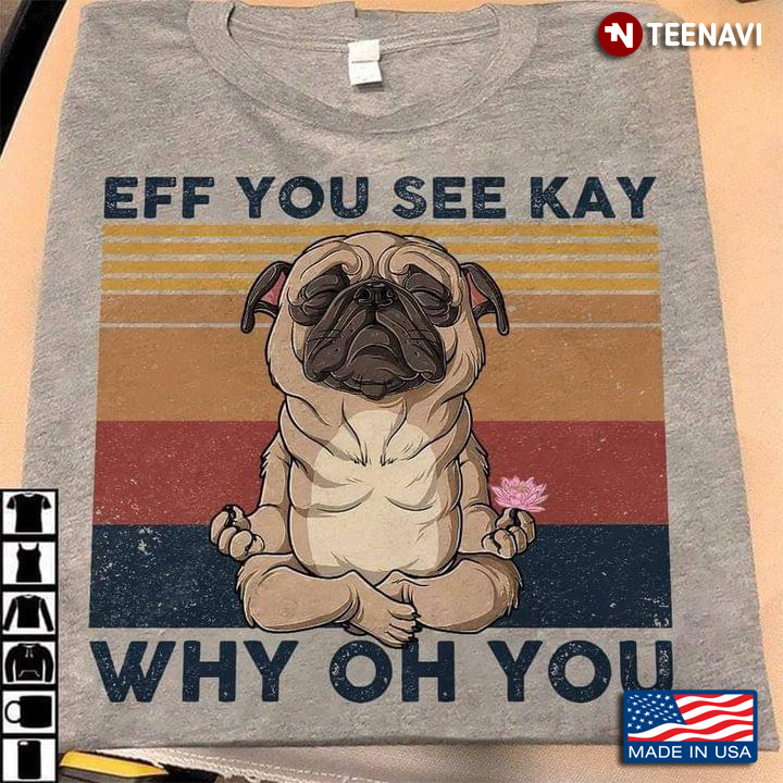 Cute Pug Loves Yoga Eff You See Kay Why Oh You