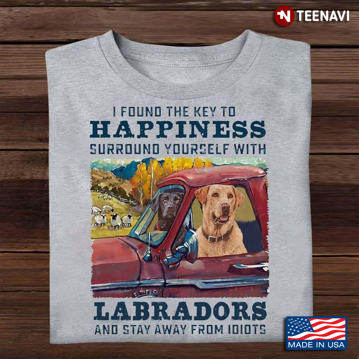 I Found The Key To Happiness Surround Yourself With Labradors And Stay Away From Idiots Cartoon Dogs