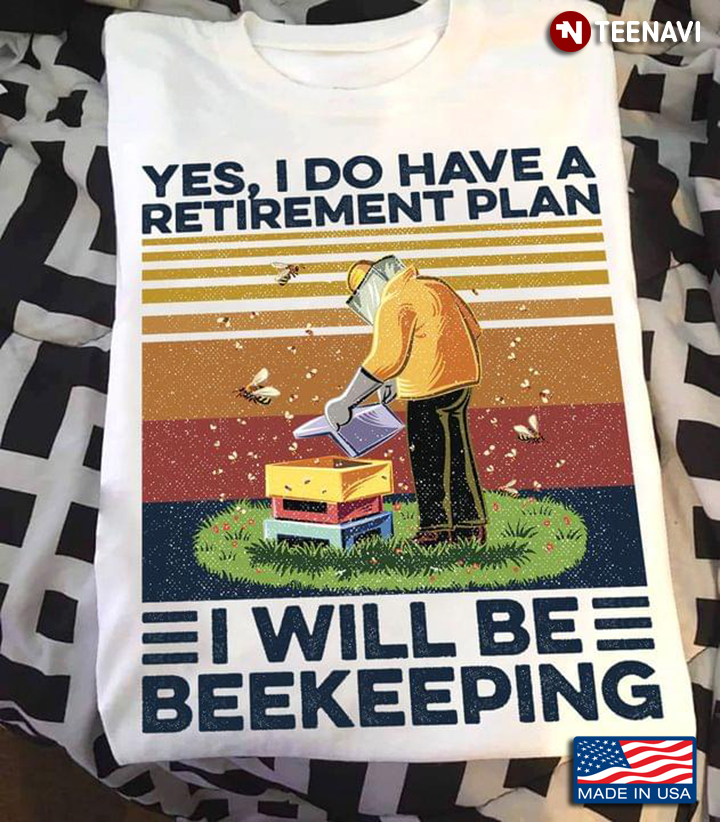 Yes I Do Have Retirement Plan I Will Be Beekeeping Vintage Retro