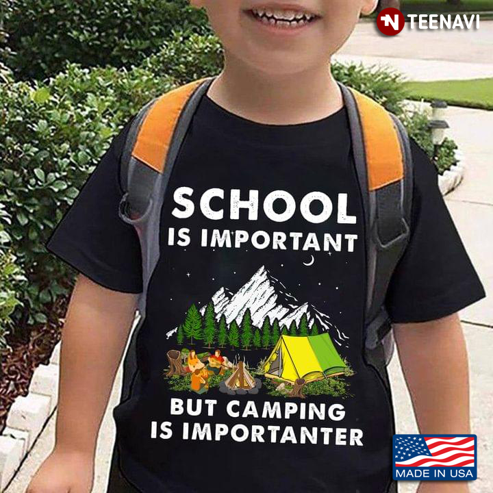 School Is Important But Camping Is Importanter Camping Lover