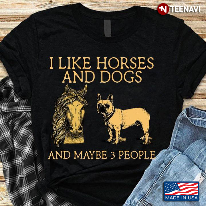 I Like Horses And Dogs And Maybe 3 People French Bulldog Lover