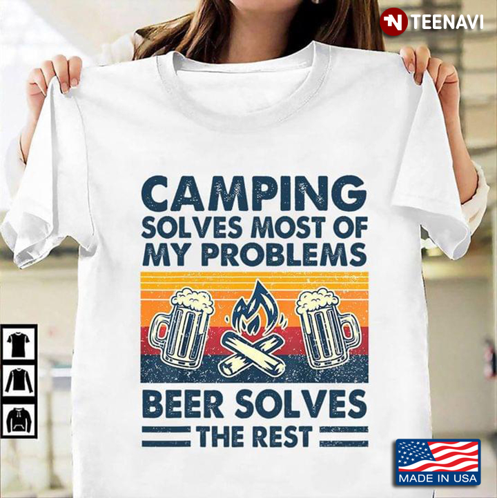 Camping Solves Most Of My Problems Beer Solves The Rest Bear