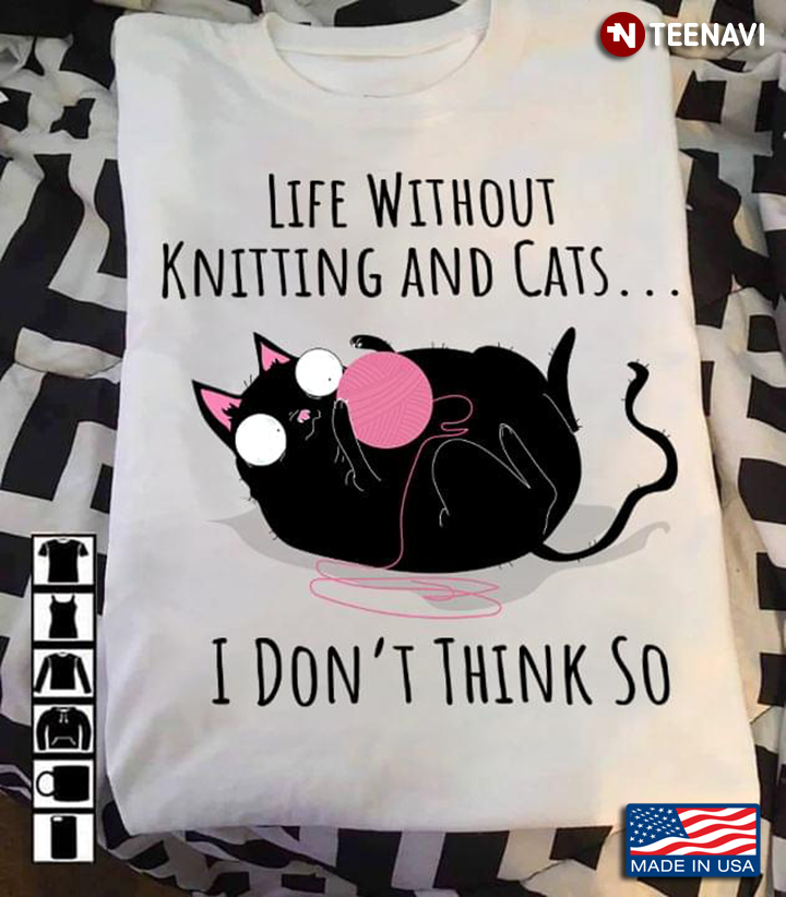 Funny Black Cat Life Without Knitting And Cats I Don’t Think So