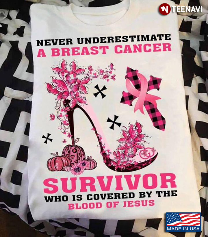 Pink High Heel Never Underestimate A Breast Cancer Warrior Who Is Covered By The Blood Of Jesus