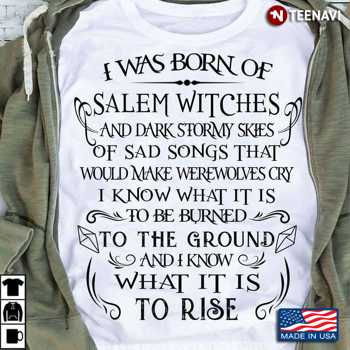 I Was Born Of Salem Witches And Dark Stormy Skies Of Sad Songs That
