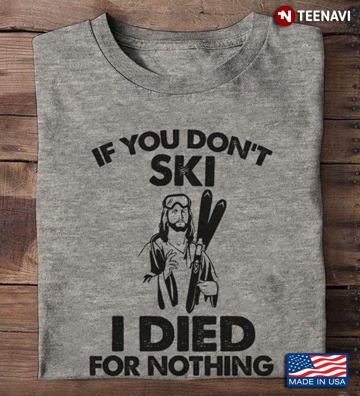 If You Don’t Ski I Died For Nothing