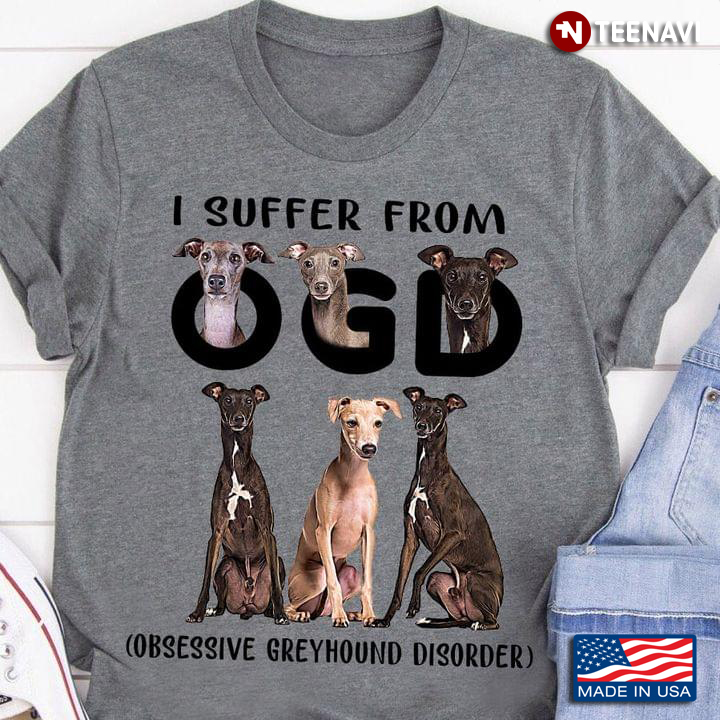 I Suffer From OGD Obsessive Greyhound Disorder