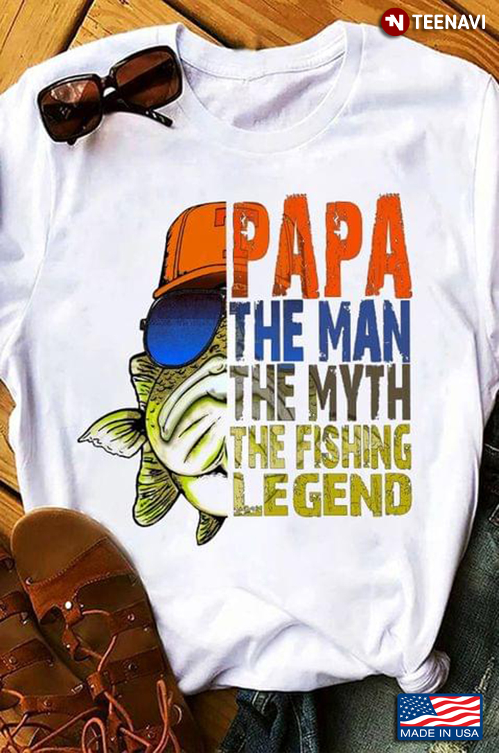 Papa The Man The Myth The Fishing Legend Funny Fishing Time