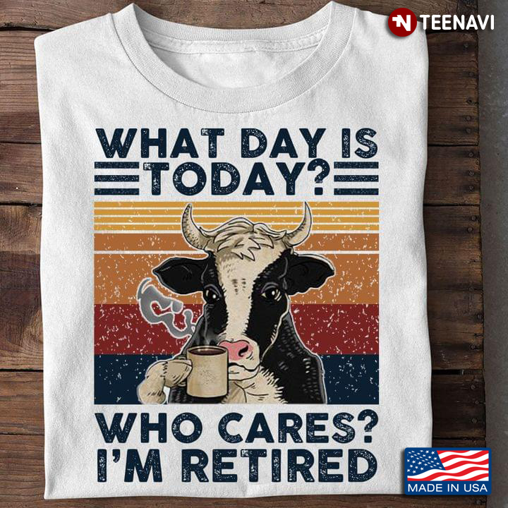 Funny Cow With Coffee What Day Is Today Who Cares I’m Retired Vintage