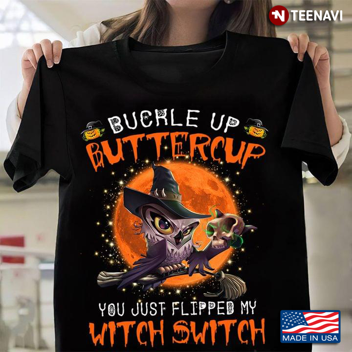 Owl Witch Buckle Up Buttercup Funny You Just Flipped My Switch
