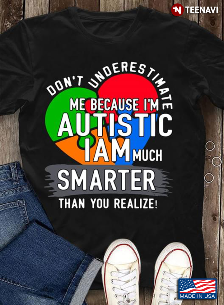 Don’t Underestimate Me Because I’m Autistic I Am Much Smarter Than You Realize