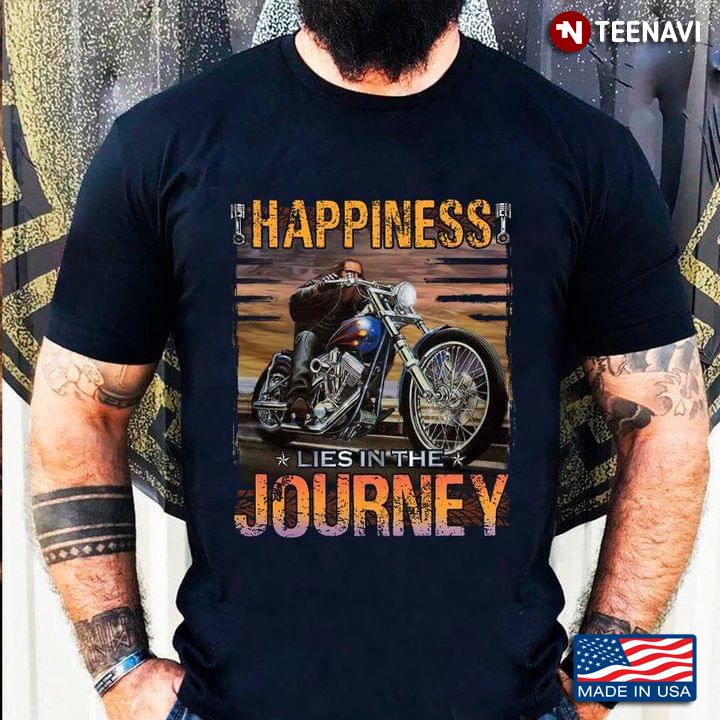 Happiness Lies In The Journey Motorcycle Lover