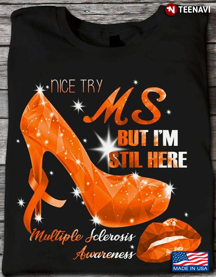 Nice Try Ms But I’m Still Here Multiple Sclerosis Awareness