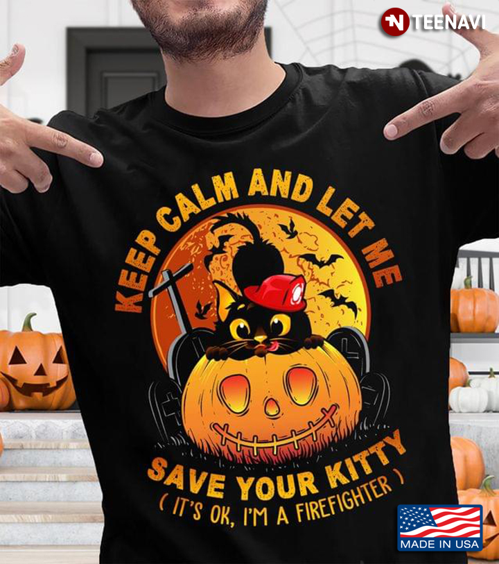 Black Cat Keep Calm And Let Me Save Your Kitty It’s Ok I’m A Firefighter Happy Halloween