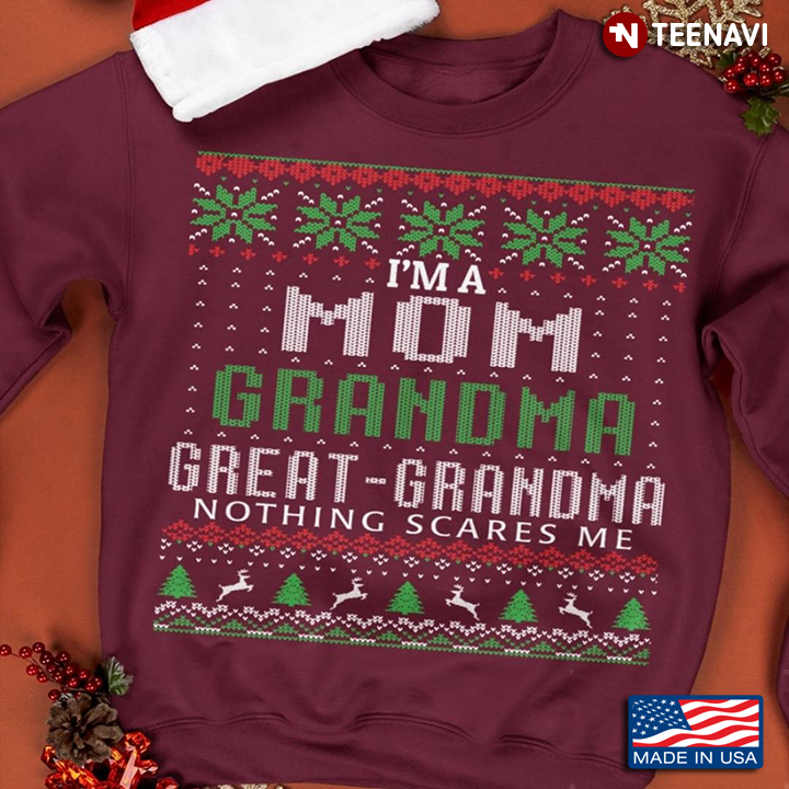 I'm A Mom Grandma And A Great Grandma Nothing Scares Me Ugly Christmas