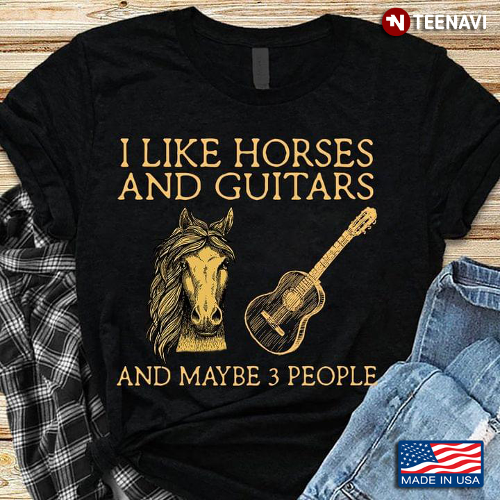 I Like Horses And Guitars And Maybe 3 People