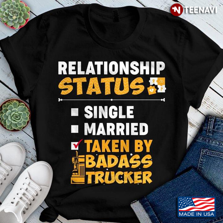 Relationship Status Single Married Taken By A Badass Trucker