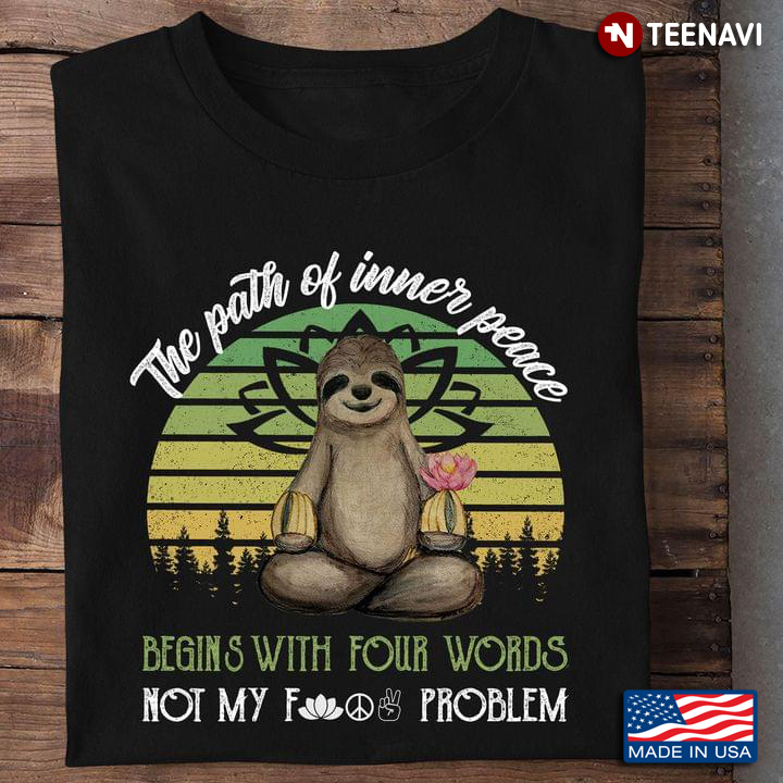 Sloth Yoga The Path Of Inner Peace Begins With Four Words Not My Fuck Problem