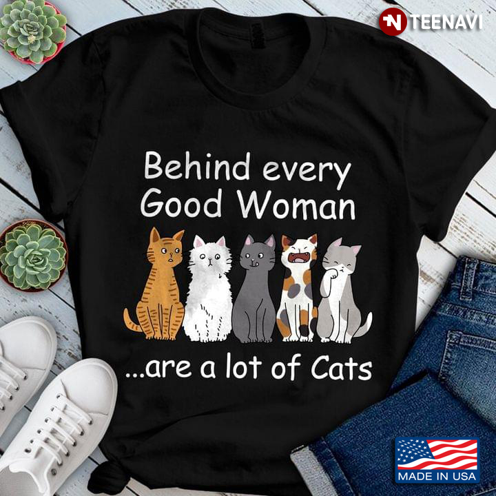 Behind Every Good Woman Are A Lot Of Cats Gift For Kitty Lover