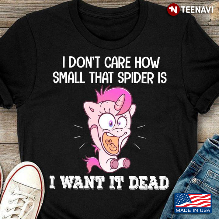 Unicorn I Don’t Care How Small That Spider Is I Want It Dead