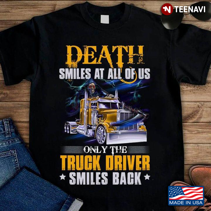 Death Smiles At All Of Us Only The Truck Driver Smiles Back