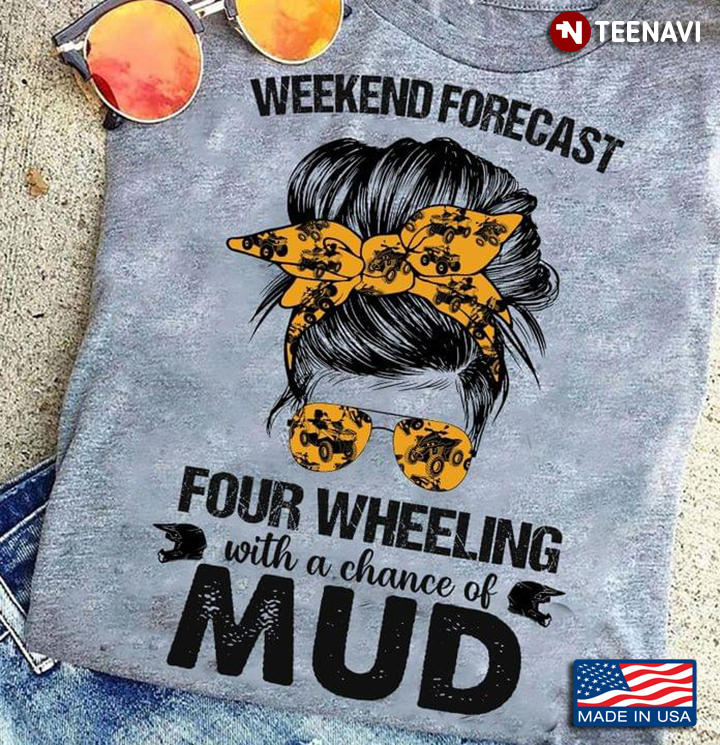 Weekend Forecast Four Wheeling With A Chance Of Mud Cool Messy Bun Girl