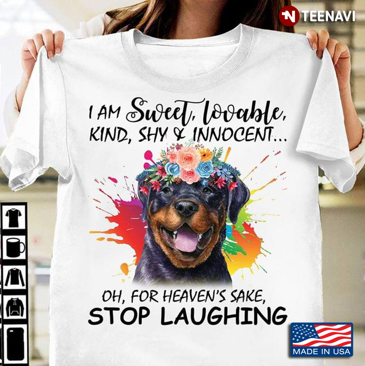 Floral Rottweiler I Am Sweet Lovable Kind Shy And Innocent Oh For Heaven’s Sake Stop Laughing