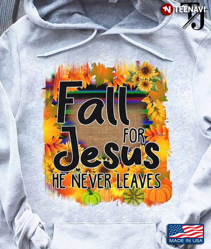 Fall For Jesus He Never Leaves Christian Faith Jesus Vintage