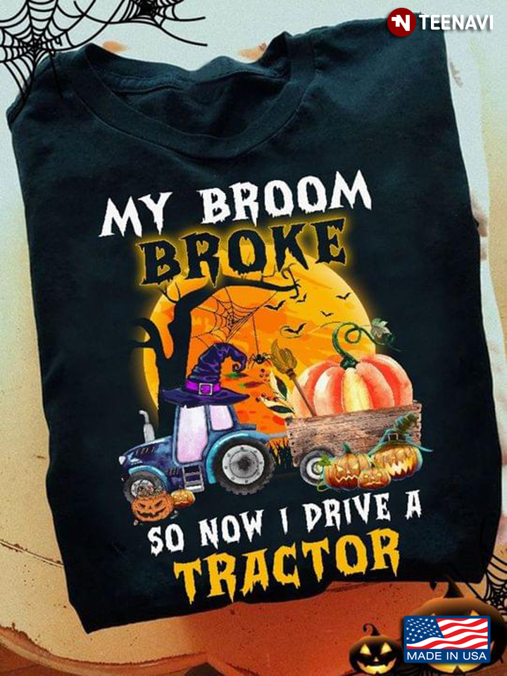 My Broom Broke So Now I Drive A Tractor Halloween