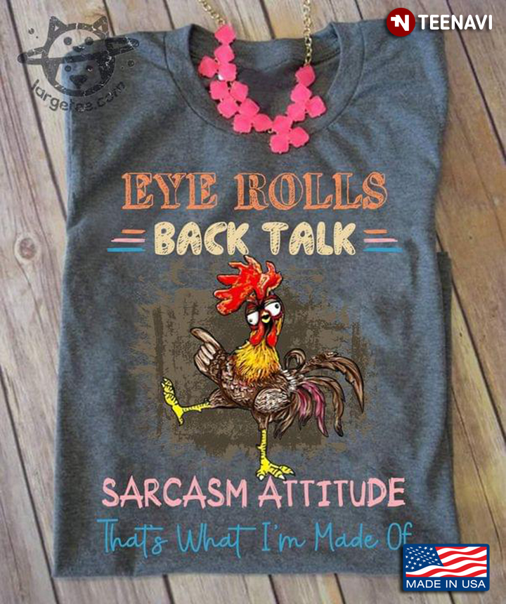 Funny Chicken Eye Rolls Back Talk Sarcasm Attitude That’s What I’m Made Of