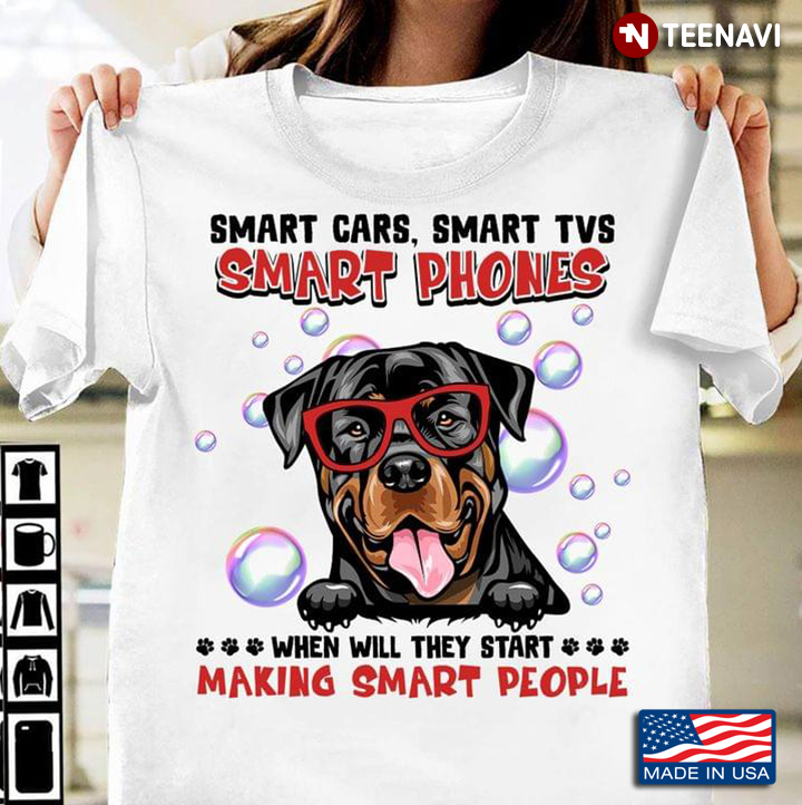 Funny Rottweiler Smart Cars Smart Tvs Smartphones When Will They Start Making Smart People