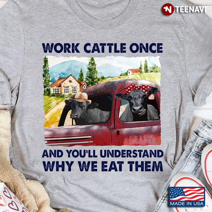 Work Cattle Once And You’ll Understand Why We Eat Them Cows Lover