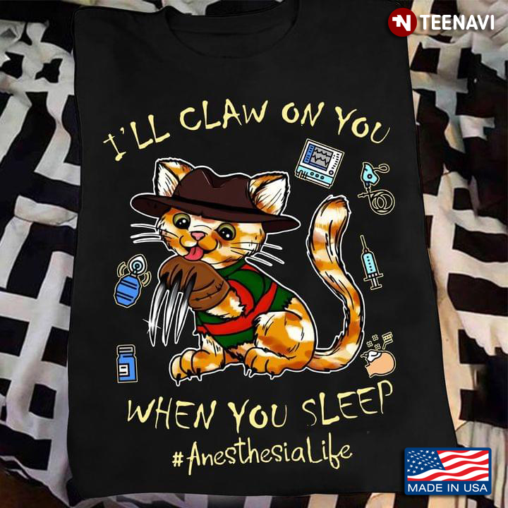 Cat I’ll Claw On You When You Sleep Anesthesia Life Halloween