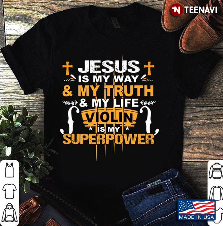 Jesus Is My Way And My Truth And My Life Violin Is My Superpower