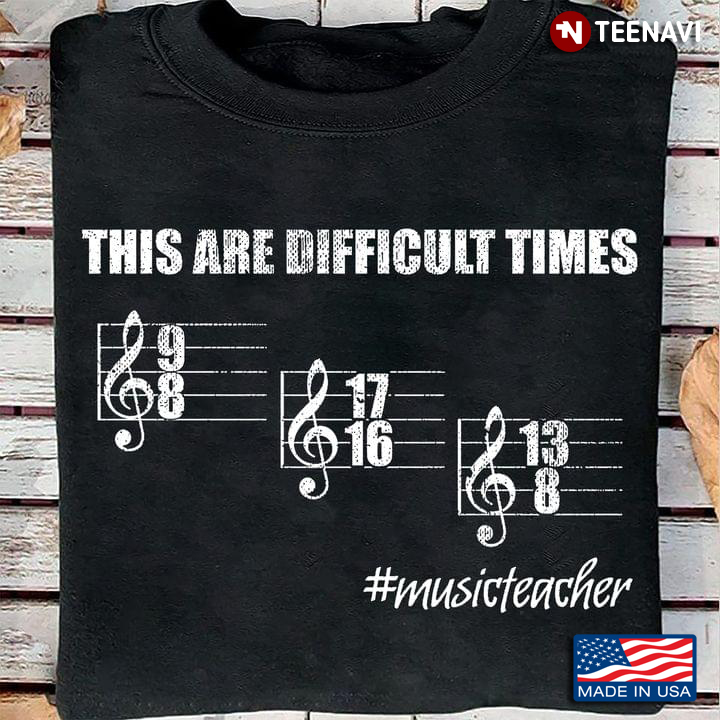 These Are Difficult Times Funny Music Teacher