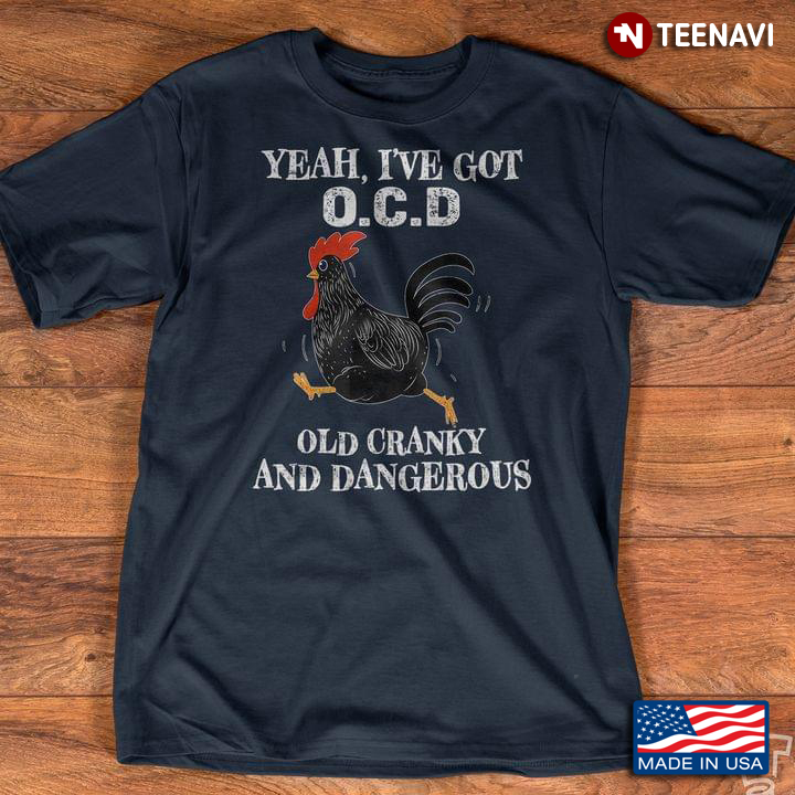 Funny Running Rooster Yeah I’ve Got Ocd Old Cranky And Dangerous