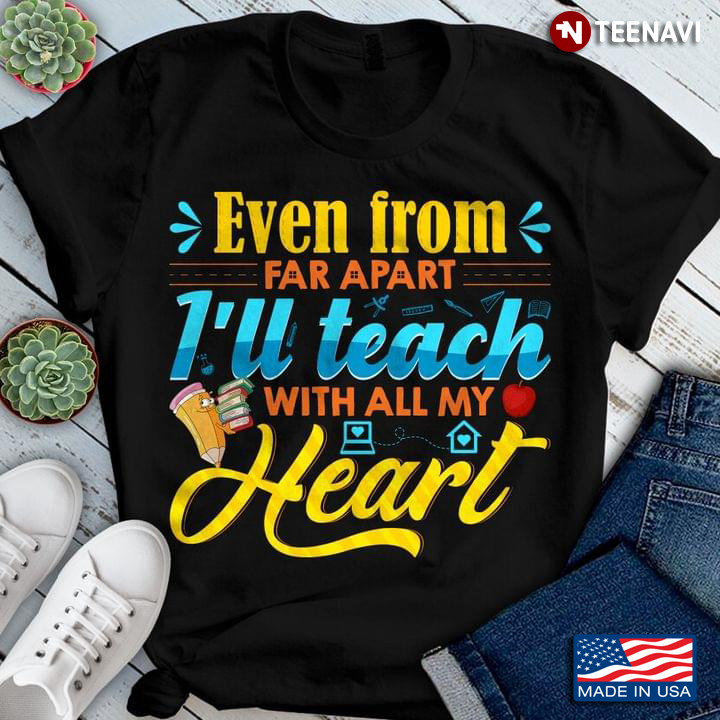 Even From Far Apart I’ll Teach With All My Heart