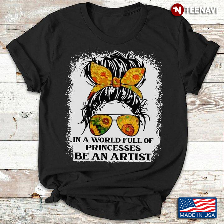 In A World Full Of Princesses Be An Artist Messy Bun Girl With Sunflower Headband And Glasses