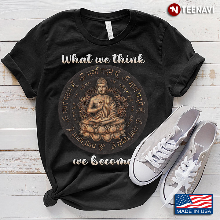 What We Think We Become Buddha Gift