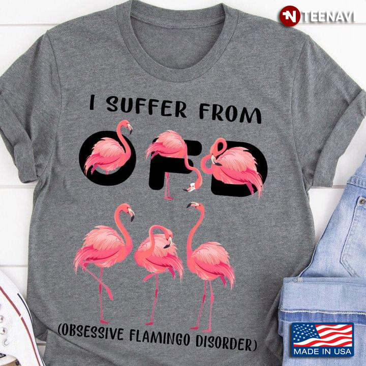 I Suffer From OFD Obsessive Flamingo Disorder