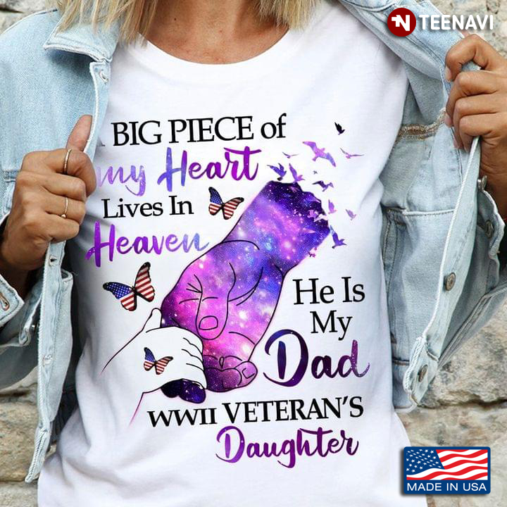 A Big Piece Of My Heart Lives In Heaven He Is My Dad WWII Veteran’s Daughter