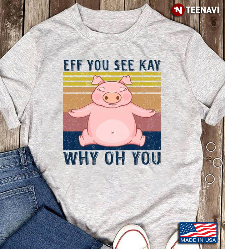 Eff You See Kay Why Oh You Funny Vintage Pig Yoga Lover