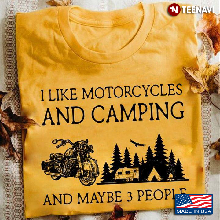 I Like Motorcycles And Camping And Maybe 3 People