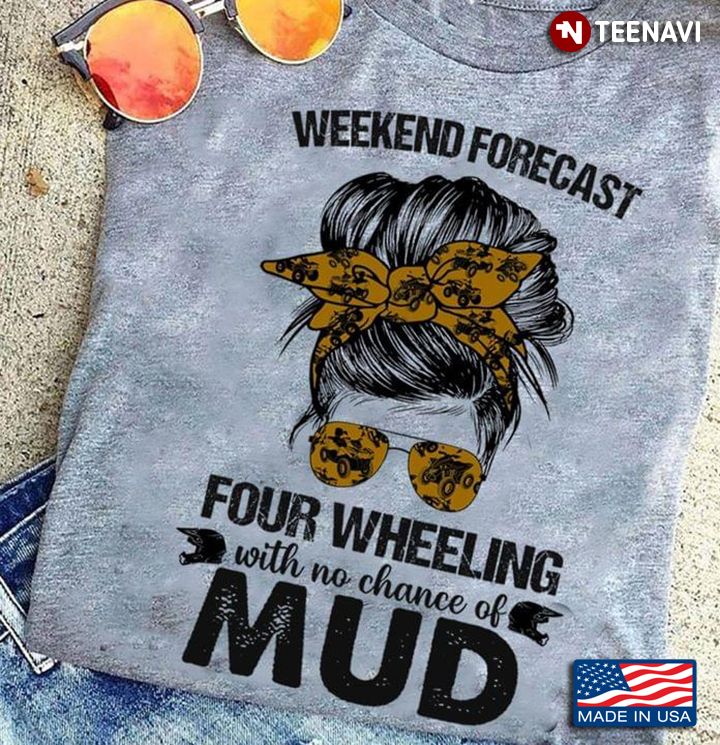 Messy Bun Girl Weekend Forecast Four Wheeling With A Chance Of Mud ATV Racing